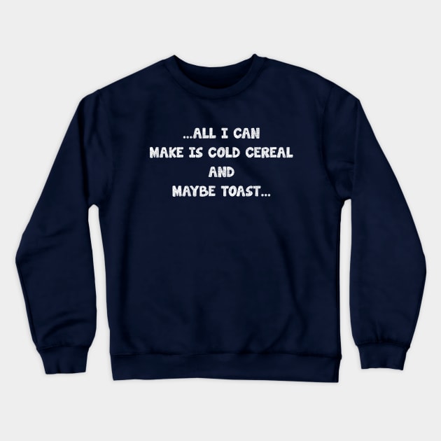 all i can make is cold cereal, and maybe toast_ texture vintage Crewneck Sweatshirt by tioooo